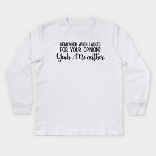 Remember when i asked you opinion Kids Long Sleeve T-Shirt